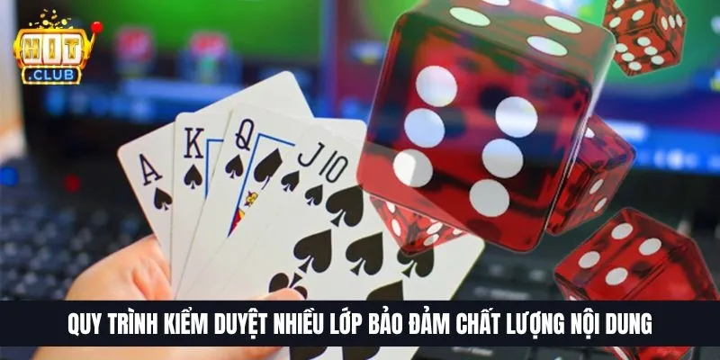 Quy trình kiểm duyệt nhiều lớp bảo đảm chất lượng nội dung